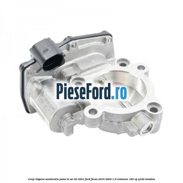 Corp clapeta acceleratie pana in an 02/2021 Ford Focus 2019-2023 1.5 EcoBoost 182 cp Corp clapeta acceleratie pana in an 02/2021 Ford Focus 2019-2023 1.5 EcoBoost 182 cp Y1DA benzina