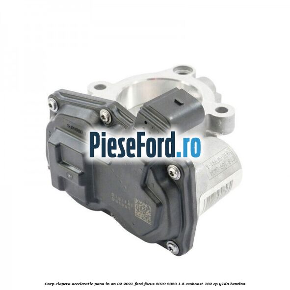 Corp clapeta acceleratie pana in an 02/2021 Ford Focus 2019-2023 1.5 EcoBoost 182 cp Corp clapeta acceleratie pana in an 02/2021 Ford Focus 2019-2023 1.5 EcoBoost 182 cp Y1DA benzina