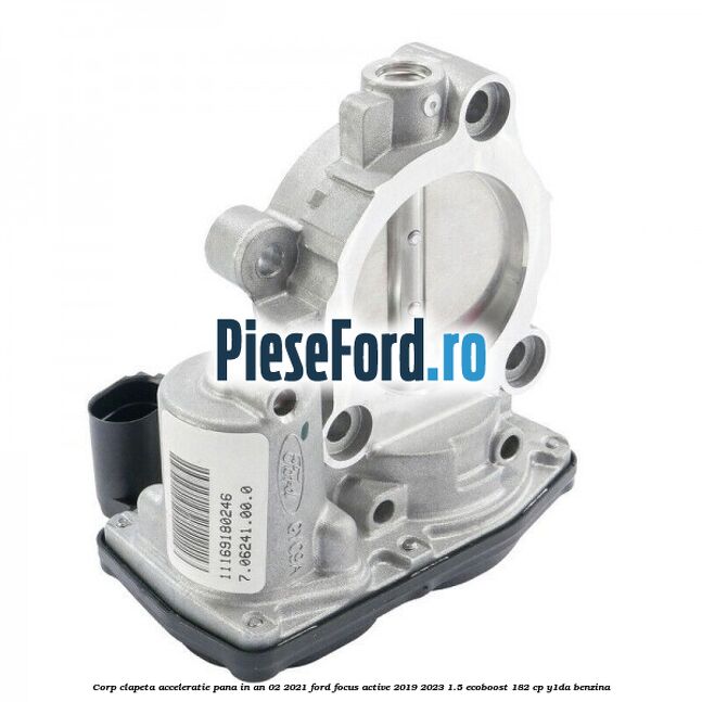 Corp clapeta acceleratie pana in an 02/2021 Ford Focus Active 2019-2023 1.5 EcoBoost 182 cp Y1DA benzina