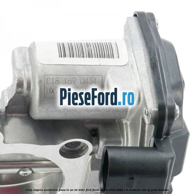 Corp clapeta acceleratie pana in an 02/2021 Ford Focus Active 2019-2023 1.5 EcoBoost 182 cp Y1DA benzina