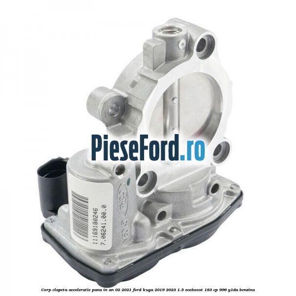 Corp clapeta acceleratie pana in an 02/2021 Ford Kuga 2019-2023 1.5 EcoBoost 183 cp 996, Y1DA benzina