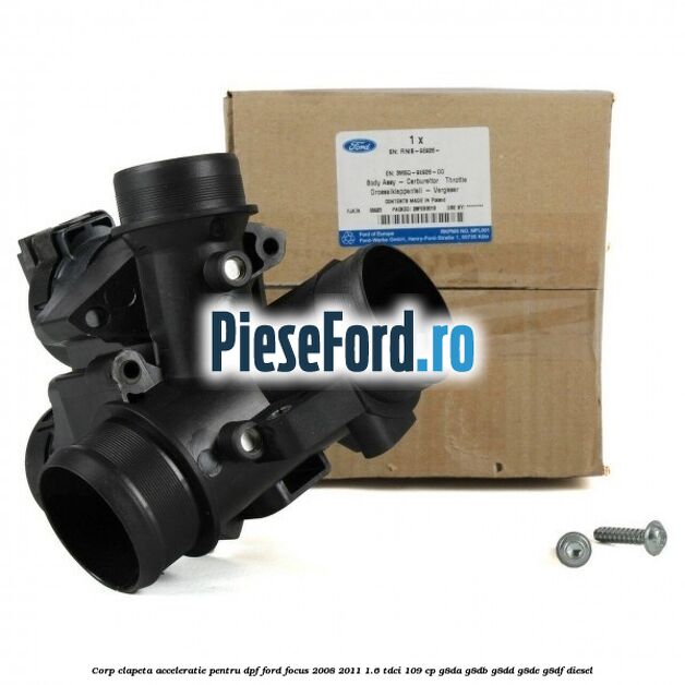Corp clapeta acceleratie pentru DPF Ford Focus 2008-2011 1.6 TDCi 109 cp Corp clapeta acceleratie pentru DPF Ford Focus 2008-2011 1.6 TDCi 109 cp G8DA, G8DB, G8DD, G8DE, G8DF diesel