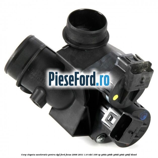 Corp clapeta acceleratie pentru DPF Ford Focus 2008-2011 1.6 TDCi 109 cp Corp clapeta acceleratie pentru DPF Ford Focus 2008-2011 1.6 TDCi 109 cp G8DA, G8DB, G8DD, G8DE, G8DF diesel