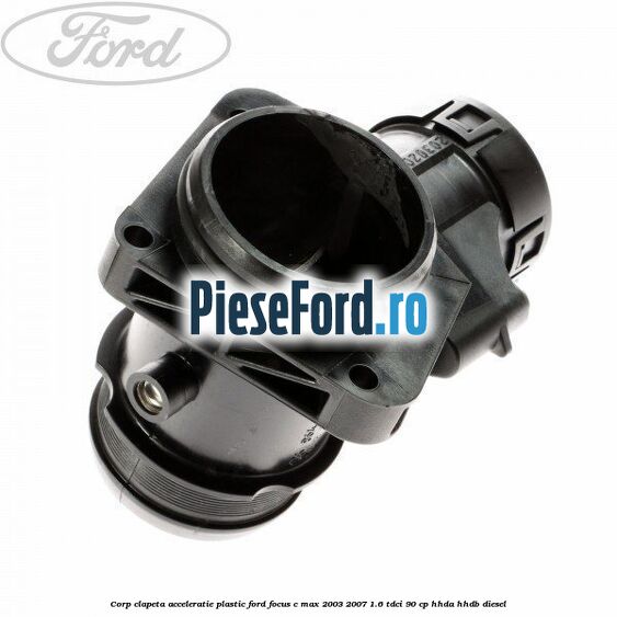 Corp clapeta acceleratie plastic Ford Focus C-Max 2003-2007 1.6 TDCi 90 cp Corp clapeta acceleratie plastic Ford Focus C-Max 2003-2007 1.6 TDCi 90 cp HHDA, HHDB diesel