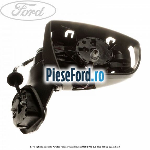 Corp oglinda dreapta, functie rabatare Ford Kuga 2008-2012 2.0 TDCI 140 cp UFDA diesel