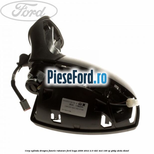 Corp oglinda dreapta, functie rabatare Ford Kuga 2008-2012 2.0 TDCi 4x4 136 cp G6DG, UKDA diesel