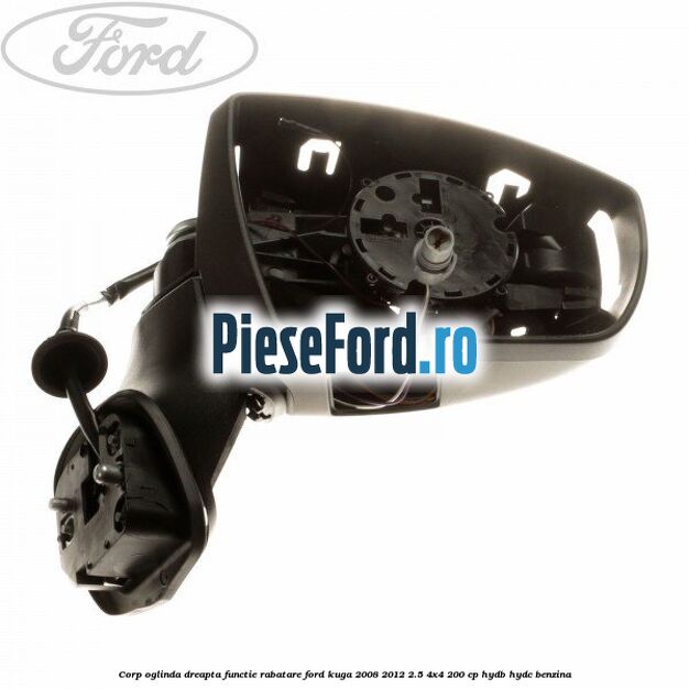 Corp oglinda dreapta, functie rabatare Ford Kuga 2008-2012 2.5 4x4 200 cp