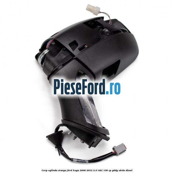 Corp oglinda stanga Ford Kuga 2008-2012 2.0 TDCi 136 cp G6DG, UKDA diesel