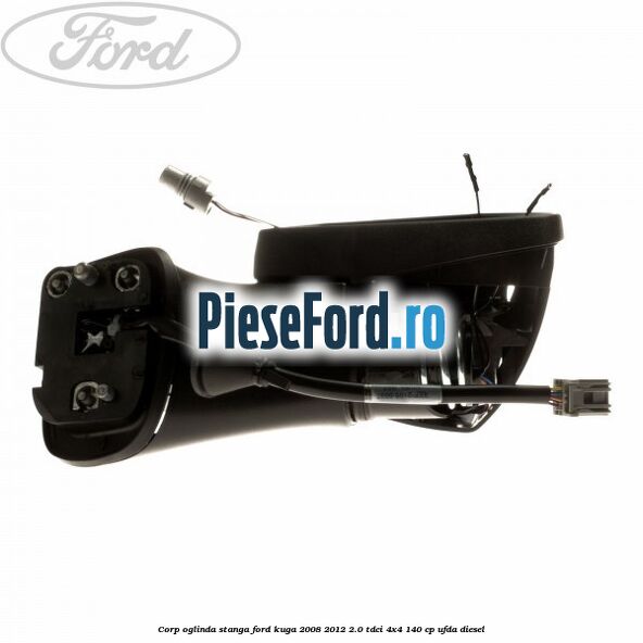 Corp oglinda stanga Ford Kuga 2008-2012 2.0 TDCI 4x4 140 cp UFDA diesel