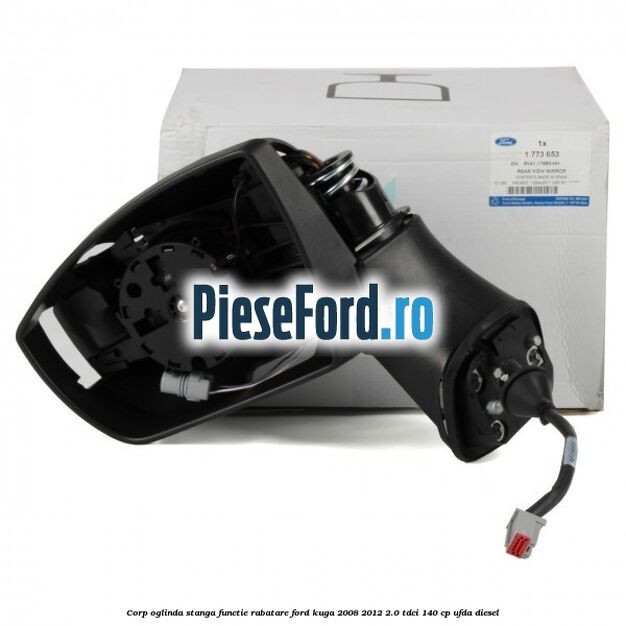 Corp oglinda stanga, functie rabatare Ford Kuga 2008-2012 2.0 TDCI 140 cp Corp oglinda stanga, functie rabatare Ford Kuga 2008-2012 2.0 TDCI 140 cp UFDA diesel