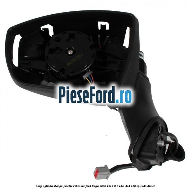 Corp oglinda stanga, functie rabatare Ford Kuga 2008-2012 2.0 TDCI 4x4 163 cp Corp oglinda stanga, functie rabatare Ford Kuga 2008-2012 2.0 TDCI 4x4 163 cp TXDA diesel