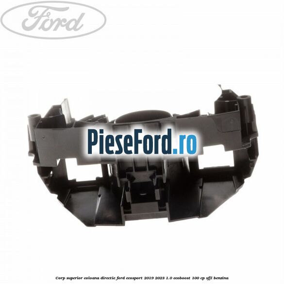 Corp superior coloana directie Ford EcoSport 2019-2023 1.0 EcoBoost 100 cp SFJL benzina