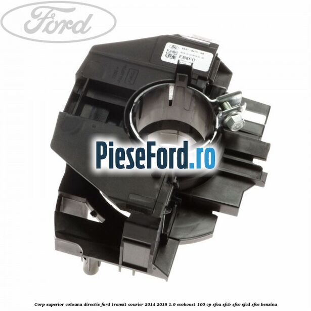 Corp superior coloana directie Ford Transit Courier 2014-2018 1.0 EcoBoost 100 cp SFCA, SFCB, SFCC, SFCD, SFCE benzina