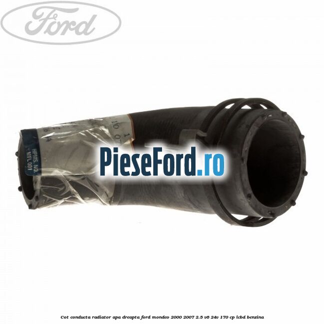 Cot conducta radiator apa dreapta Ford Mondeo 2000-2007 2.5 V6 24V 170 cp LCBD benzina
