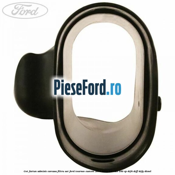 Cot furtun admisie carcasa filtru aer Ford Tourneo Custom 2014-2018 2.2 TDCi 100 cp Cot furtun admisie carcasa filtru aer Ford Tourneo Custom 2014-2018 2.2 TDCi 100 cp DRF4, DRFF, DRFG diesel
