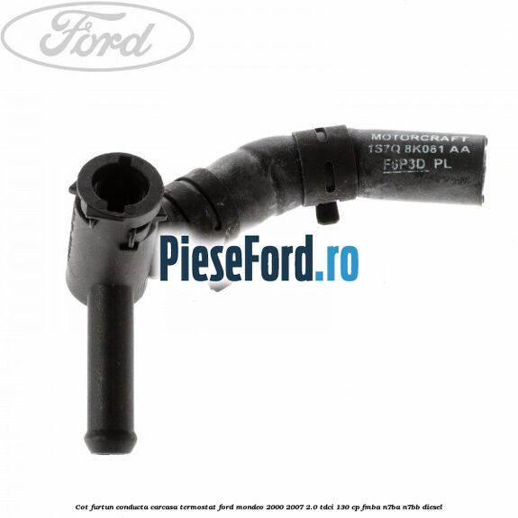Cot furtun conducta carcasa termostat Ford Mondeo 2000-2007 2.0 TDCi 130 cp Cot furtun conducta carcasa termostat Ford Mondeo 2000-2007 2.0 TDCi 130 cp FMBA, N7BA, N7BB diesel