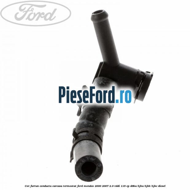 Cot furtun conducta carcasa termostat Ford Mondeo 2000-2007 2.0 TDDI 115 cp Cot furtun conducta carcasa termostat Ford Mondeo 2000-2007 2.0 TDDI 115 cp D6BA, HJBA, HJBB, HJBC diesel