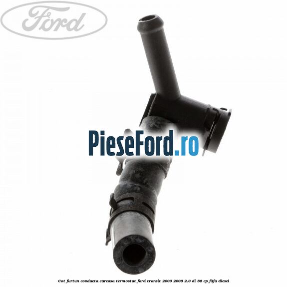 Cot furtun conducta carcasa termostat Ford Transit 2000-2006 2.0 DI 86 cp F3FA diesel