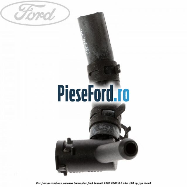 Cot furtun conducta carcasa termostat Ford Transit 2000-2006 2.0 TDCi 125 cp FIFA diesel
