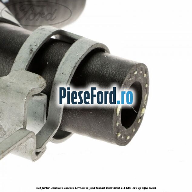 Cot furtun conducta carcasa termostat Ford Transit 2000-2006 2.4 TDdi 120 cp Cot furtun conducta carcasa termostat Ford Transit 2000-2006 2.4 TDdi 120 cp D4FA diesel