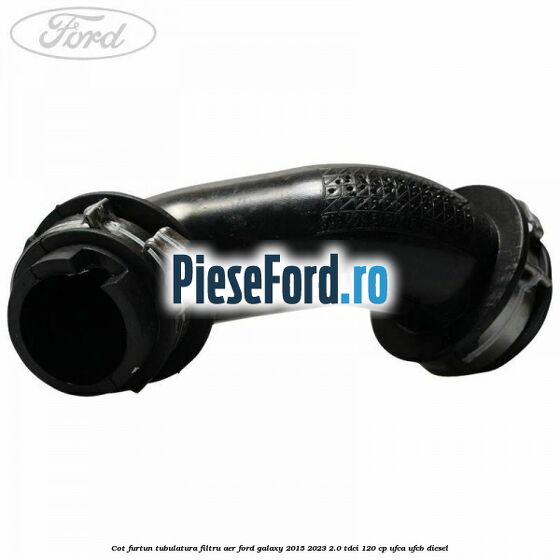 Cot furtun tubulatura filtru aer Ford Galaxy 2015-2023 2.0 TDCi 120 cp UFCA, UFCB diesel