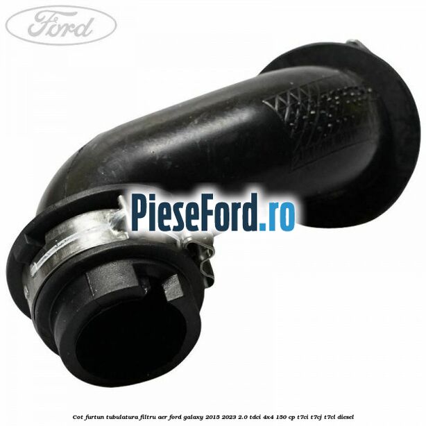 Cot furtun tubulatura filtru aer Ford Galaxy 2015-2023 2.0 TDCi 4x4 150 cp