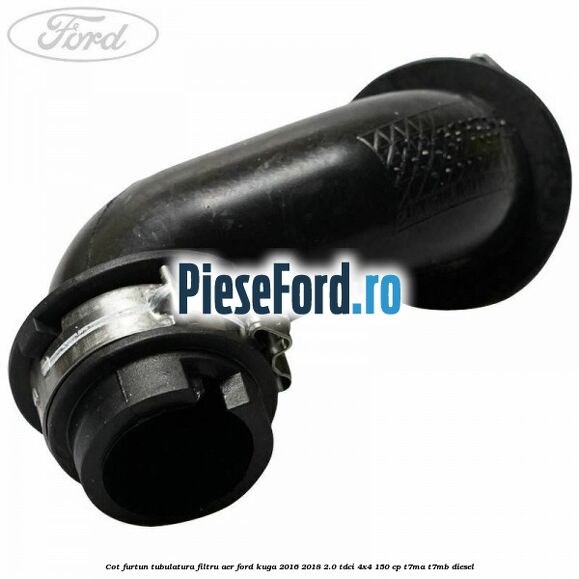 Cot furtun tubulatura filtru aer Ford Kuga 2016-2018 2.0 TDCi 4x4 150 cp T7MA, T7MB diesel