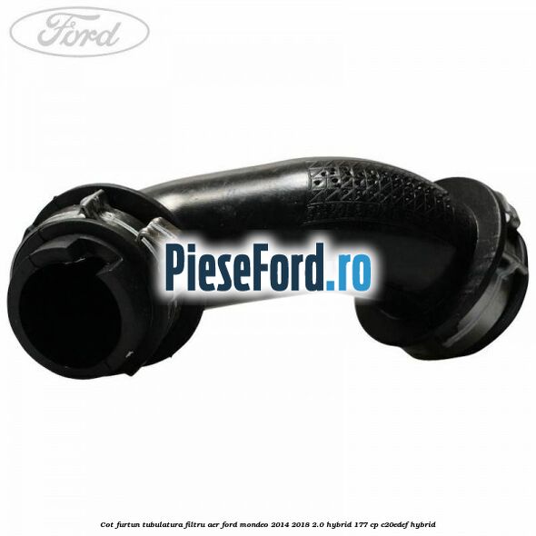 Cot furtun tubulatura filtru aer Ford Mondeo 2014-2018 2.0 Hybrid 177 cp C20EDEF hybrid