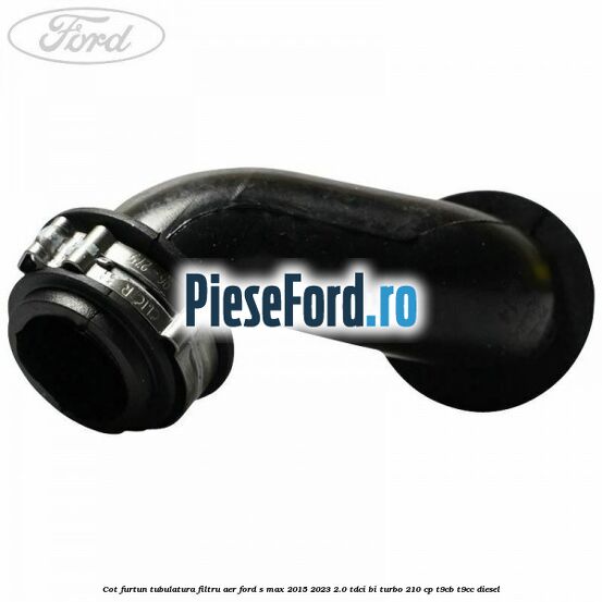 Cot furtun tubulatura filtru aer Ford S-Max 2015-2023 2.0 TDCi BI-Turbo 210 cp T9CB, T9CC diesel