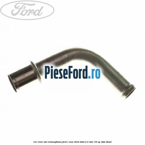 Cot retur ulei turbosuflanta Ford C-Max 2016-2020 2.0 TDCi 170 cp T8DE diesel