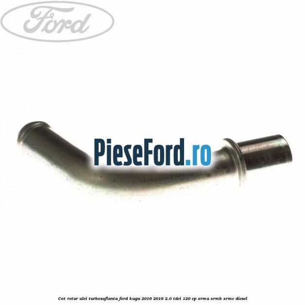 Cot retur ulei turbosuflanta Ford Kuga 2016-2018 2.0 TDCi 120 cp XRMA, XRMB, XRMC diesel