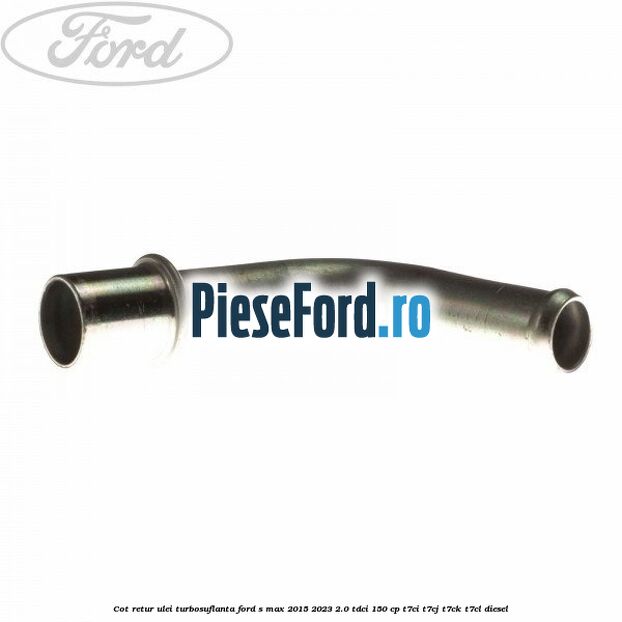 Cot retur ulei turbosuflanta Ford S-Max 2015-2023 2.0 TDCi 150 cp Cot retur ulei turbosuflanta Ford S-Max 2015-2023 2.0 TDCi 150 cp T7CI, T7CJ, T7CK, T7CL diesel