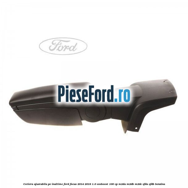 Cotiera ajustabila pe inaltime Ford Focus 2014-2018 1.0 EcoBoost 100 cp