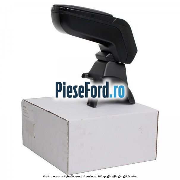 Cotiera armster 2 Ford B-Max 1.0 EcoBoost 100 cp SFJA, SFJB, SFJC, SFJD benzina