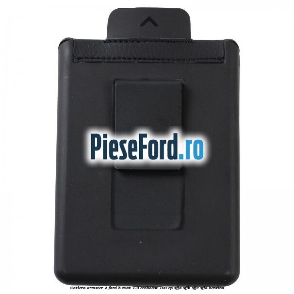 Cotiera armster 2 Ford B-Max 1.0 EcoBoost 100 cp SFJA, SFJB, SFJC, SFJD benzina