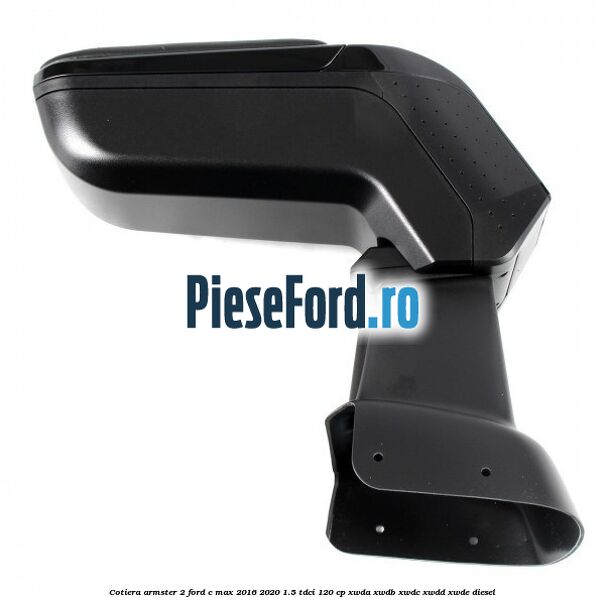 Cotiera armster 2 Ford C-Max 2016-2020 1.5 TDCi 120 cp XWDA, XWDB, XWDC, XWDD, XWDE diesel