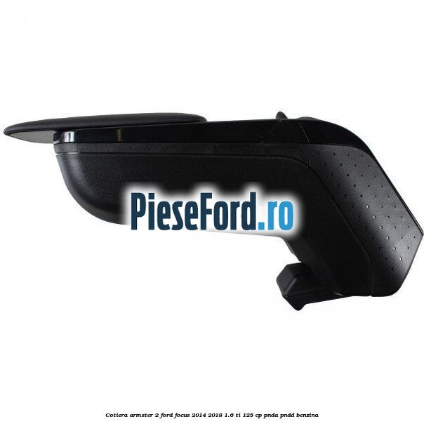 Cotiera armster 2 Ford Focus 2014-2018 1.6 Ti 125 cp PNDA, PNDD benzina