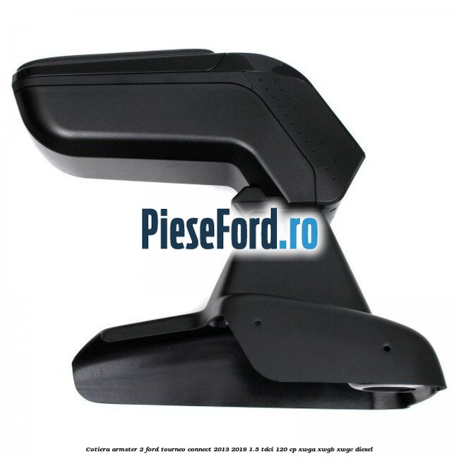 Cotiera armster 2 Ford Tourneo Connect 2013-2018 1.5 TDCi 120 cp Cotiera armster 2 Ford Tourneo Connect 2013-2018 1.5 TDCi 120 cp XWGA, XWGB, XWGC diesel