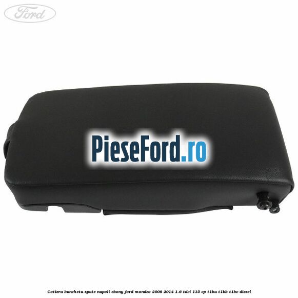 Cotiera bancheta spate Napoli Ebony Ford Mondeo 2008-2014 1.6 TDCi 115 cp T1BA, T1BB, T1BC diesel