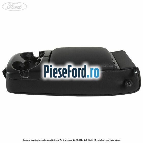 Cotiera bancheta spate Napoli Ebony Ford Mondeo 2008-2014 2.0 TDCi 115 cp KLBA, LPBA, TYBA diesel