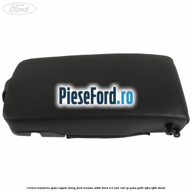 Cotiera bancheta spate Napoli Ebony Ford Mondeo 2008-2014 2.0 TDCi 140 cp QXBA, QXBB, UFBA, UFBB diesel