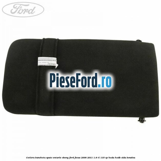 Cotiera bancheta spate Ontario Ebony Ford Focus 2008-2011 1.6 Ti 115 cp HXDA, HXDB, SIDA benzina