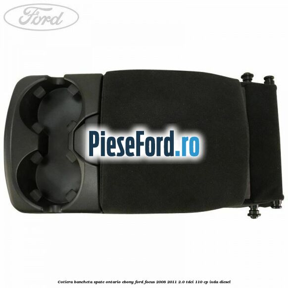 Cotiera bancheta spate Ontario Ebony Ford Focus 2008-2011 2.0 TDCi 110 cp IXDA diesel