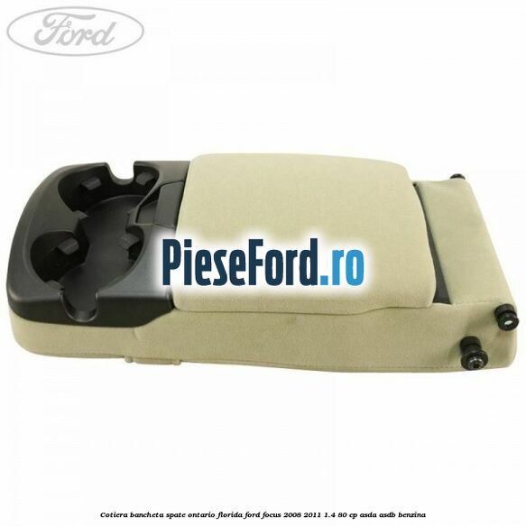 Cotiera bancheta spate Ontario Florida Ford Focus 2008-2011 1.4 80 cp ASDA, ASDB benzina