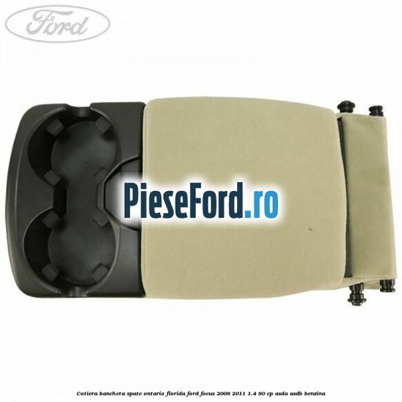 Cotiera bancheta spate Ontario Florida Ford Focus 2008-2011 1.4 80 cp ASDA, ASDB benzina