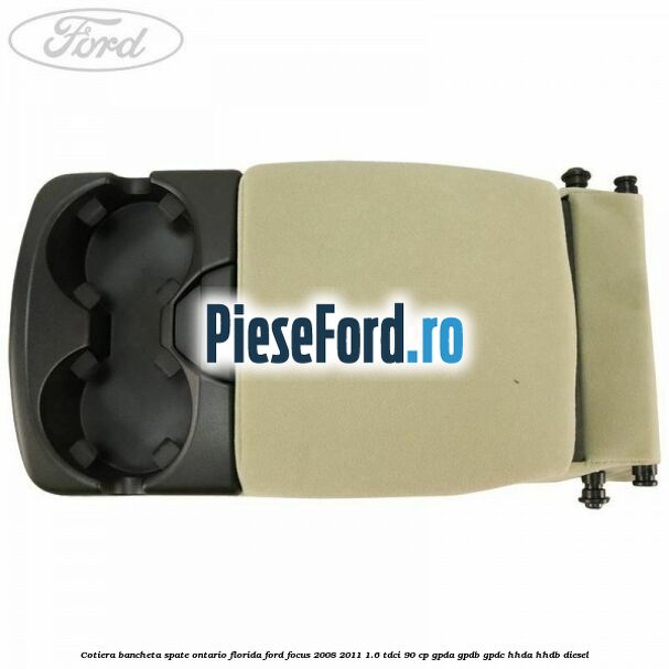 Cotiera bancheta spate Ontario Florida Ford Focus 2008-2011 1.6 TDCi 90 cp Cotiera bancheta spate Ontario Florida Ford Focus 2008-2011 1.6 TDCi 90 cp GPDA, GPDB, GPDC, HHDA, HHDB diesel