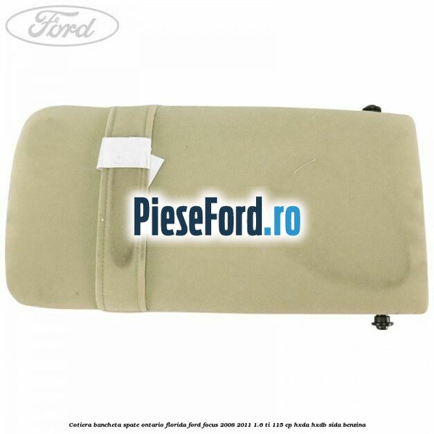 Cotiera bancheta spate Ontario Florida Ford Focus 2008-2011 1.6 Ti 115 cp HXDA, HXDB, SIDA benzina