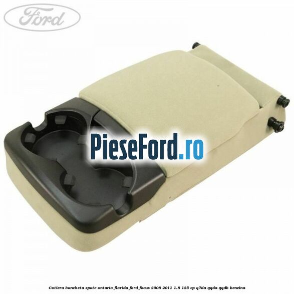 Cotiera bancheta spate Ontario Florida Ford Focus 2008-2011 1.8 125 cp Q7DA, QQDA, QQDB benzina