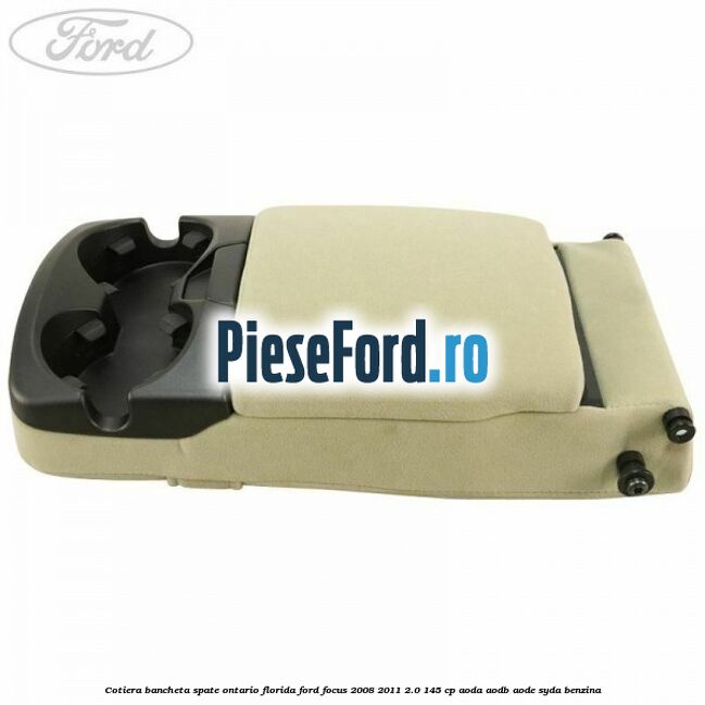 Cotiera bancheta spate Ontario Florida Ford Focus 2008-2011 2.0 145 cp AODA, AODB, AODE, SYDA benzina