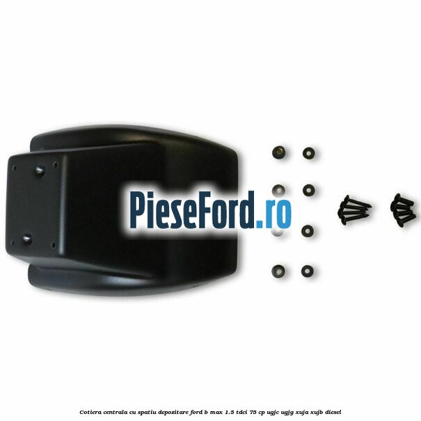 Cotiera centrala cu spatiu depozitare Ford B-Max 1.5 TDCi 75 cp UGJC, UGJG, XUJA, XUJB diesel